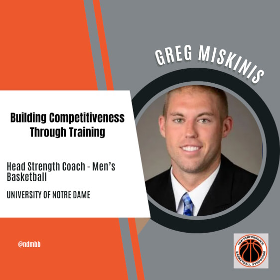 Greg Miskinis Head Strength Coach Men's Basketball University of Notre Dame Topic is Building Competitiveness Through Training
